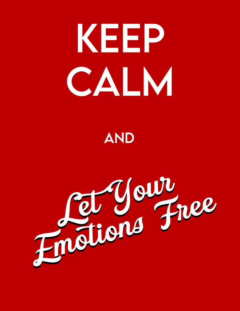 Keep calm and let your emotions free